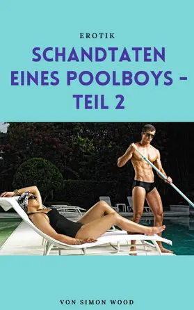 Wood |  Schandtaten eines Poolboys - Teil 2 | eBook | Sack Fachmedien