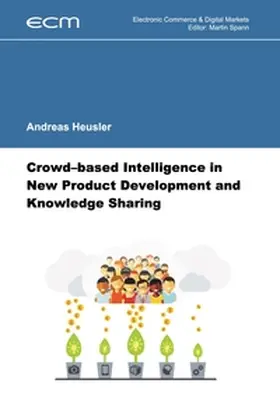 Heusler / Spann |  Crowd-based Intelligence in New Product Development and Knowledge Sharing | Buch |  Sack Fachmedien
