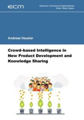 Heusler / Spann | Crowd-based Intelligence in New Product Development and Knowledge Sharing | Buch | 978-3-7412-2866-7 | sack.de