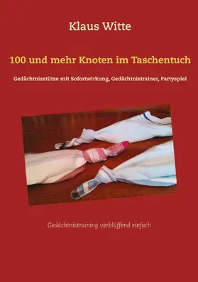 Witte |  100 und mehr Knoten im Taschentuch | eBook | Sack Fachmedien