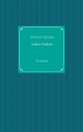 Opielka | Liebes Gedicht | Buch | 978-3-7412-3701-0 | sack.de