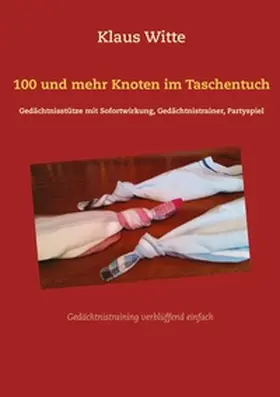 Witte |  100 und mehr Knoten im Taschentuch | Buch |  Sack Fachmedien
