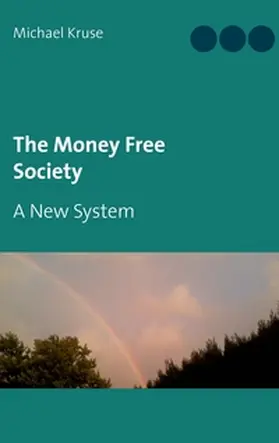 Kruse |  The Money Free Society | Buch |  Sack Fachmedien