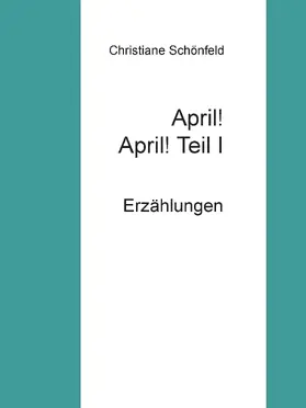 Schönfeld |  April! April!    Teil I | eBook | Sack Fachmedien