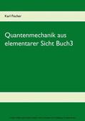 Fischer |  Quantenmechanik aus elementarer Sicht Buch3 | eBook | Sack Fachmedien