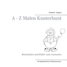 Draguhn |  A - Z Malen Kunterbunt | Buch |  Sack Fachmedien