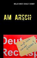 Müller / Meier / Schulze |  Am Arsch | eBook | Sack Fachmedien