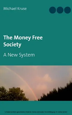 Kruse |  The Money Free Society | eBook | Sack Fachmedien