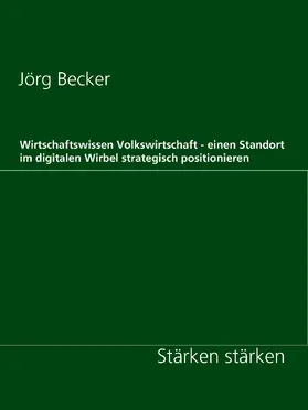 Becker |  Wirtschaftswissen Volkswirtschaft - einen Standort im digitalen Wirbel strategisch positionieren | eBook | Sack Fachmedien