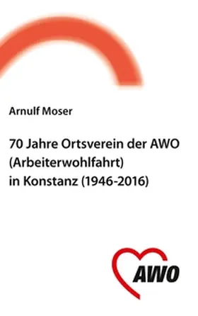 Moser |  70 Jahre Ortsverein der AWO (Arbeiterwohlfahrt) in Konstanz | Buch |  Sack Fachmedien