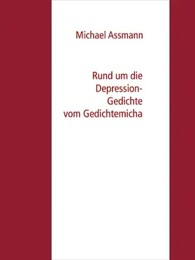 Assmann |  Rund um die Depression - Gedichte vom Gedichtemicha | eBook | Sack Fachmedien