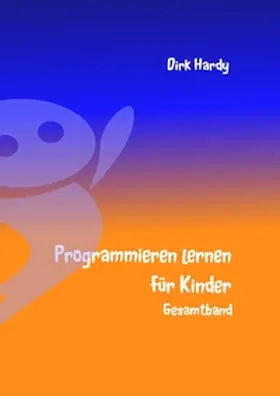 Hardy |  Programmieren lernen für Kinder - Gesamtband | Buch |  Sack Fachmedien