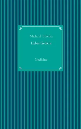 Opielka |  Liebes Gedicht | eBook | Sack Fachmedien