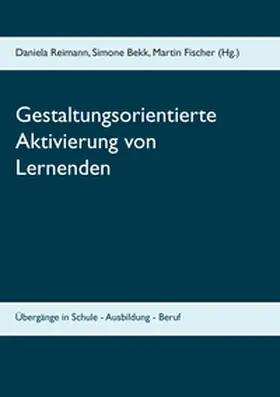 Reimann / Bekk / Fischer |  Gestaltungsorientierte Aktivierung von Lernenden | Buch |  Sack Fachmedien