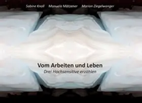 Knoll / Ziegelwanger / Mätzener |  Vom Arbeiten und Leben | Buch |  Sack Fachmedien