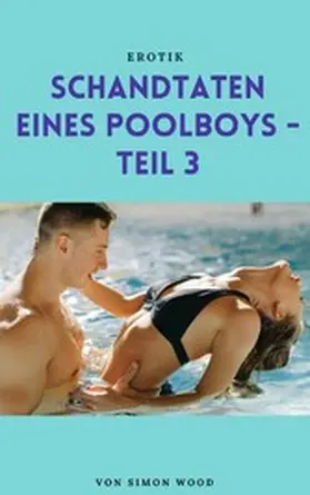 Wood | Schandtaten eines Poolboys - Teil 3 | E-Book | www.sack.de