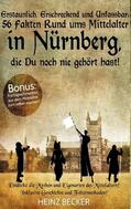 Becker |  Erstaunlich, erschreckend und unfassbar: 56 Fakten rund ums Mittelalter in Nürnberg, die Du noch nie gehört hast! | Buch |  Sack Fachmedien