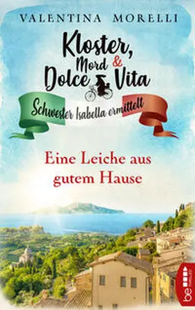 Morelli | Kloster, Mord und Dolce Vita - Eine Leiche aus gutem Hause | Buch | 978-3-7413-0284-8 | www.sack.de