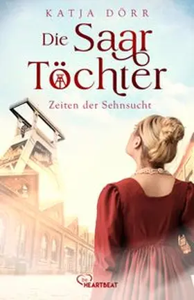 Dörr | Die Saar-Töchter - Zeiten der Sehnsucht | Buch | 978-3-7413-0438-5 | www.sack.de