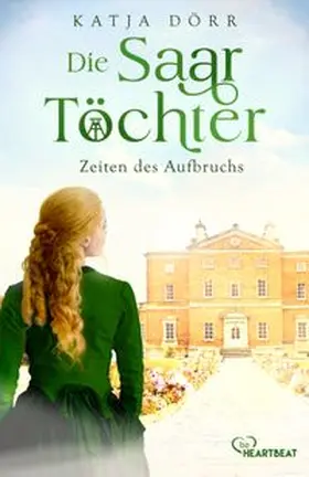 Dörr | Die Saar-Töchter - Zeiten des Aufbruchs | Buch | 978-3-7413-0468-2 | www.sack.de