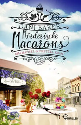 Baker |  Mörderische Macarons. Ein Hansel & Pretzel Krimi | Buch |  Sack Fachmedien