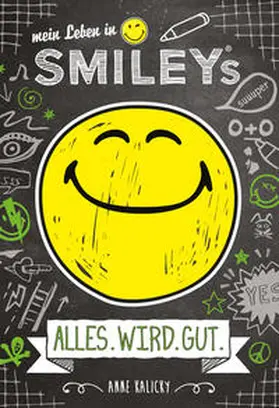 Kalicky |  Mein Leben in Smiley®s (Bd.1) - ALLES.WIRD.GUT | Buch |  Sack Fachmedien
