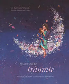 Earhardt |  Als ich von dir träumte - Eine poetische Reise, die Kinder ermutigt, ihren eigenen Weg zu gehen (das besondere Geschenkbuch für Kinder und Erwachsene) | Buch |  Sack Fachmedien