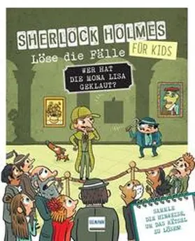 Lebrun |  Wer hat die Mona Lisa geklaut? Sherlock Holmes für Kids - Löse die Fälle | Buch |  Sack Fachmedien