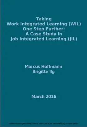 Hoffmann / Ilg |  Taking Work Integrated Learning (WIL) One Step Further: A Case Study in Job Integrated Learning (JIL) | eBook | Sack Fachmedien