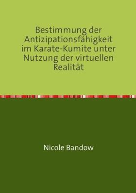 Bandow | Bestimmung der Antizipationsfähigkeit im Karate-Kumite unter Nutzung der virtuellen Realität | Buch | 978-3-7418-0131-0 | sack.de