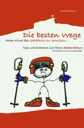 Bauer |  Die besten Wege ihrem Kind das Skifahren zu vermiesen | Buch |  Sack Fachmedien