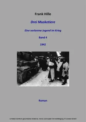 Hille |  Drei Musketiere - Eine verlorene Jugend im Krieg, Band 4 | eBook | Sack Fachmedien