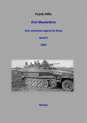 Hille | Drei Musketiere -Eine verlorene Jugend im Krieg, Band 5 | E-Book | www.sack.de