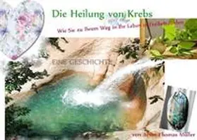 Müller |  Zauberhaftes Entfalten / Die Heilung von Krebs | Buch |  Sack Fachmedien