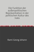 Johann |  Die Funktion der außenpolitischen Repräsentation in der politischen Kultur des Iraks | Buch |  Sack Fachmedien
