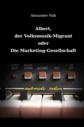 Falk |  Albert, der Volksmusik-Migrant oder Die Marketing-Gesellschaft | eBook | Sack Fachmedien