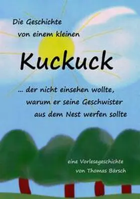 Bärsch |  Die Geschichte von einem kleinen Kuckuck, der nicht einsehen wollte, warum er seine Geschwister aus dem Nest werfen sollte | Buch |  Sack Fachmedien