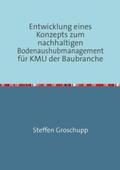 Groschupp |  Entwicklung eines Konzepts zum nachhaltigen Bodenaushubmanagement für KMU der Baubranche | Buch |  Sack Fachmedien