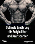 Rauscher |  Optimale Ernährung für Bodybuilder und Kraftsportler | Buch |  Sack Fachmedien