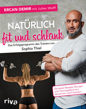 Demir / Wolff | Natürlich fit und schlank -  Das Erfolgsprogramm des Trainers von Sophia Thiel | Buch | 978-3-7423-0684-5 | sack.de