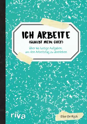 de Rijck |  Ich arbeite (glaubt mein Chef) | Buch |  Sack Fachmedien