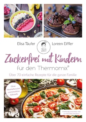Eiffler / Täufer |  Zuckerfrei mit Kindern - für den Thermomix® | Buch |  Sack Fachmedien