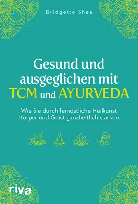 Shea |  Gesund und ausgeglichen mit TCM und Ayurveda | Buch |  Sack Fachmedien