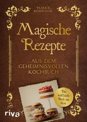 Rosenthal |  Magische Rezepte aus dem geheimnisvollen Kochbuch | Buch |  Sack Fachmedien