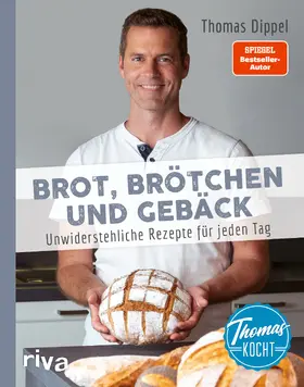Dippel |  Thomas kocht: Brot, Brötchen und Gebäck | Buch |  Sack Fachmedien