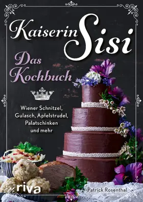 Rosenthal | Kaiserin Sisi - Das Kochbuch | Buch | 978-3-7423-2106-0 | www.sack.de