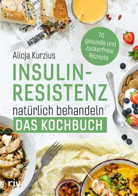 Kurzius | Insulinresistenz natürlich behandeln - Das Kochbuch | Buch | 978-3-7423-2215-9 | sack.de