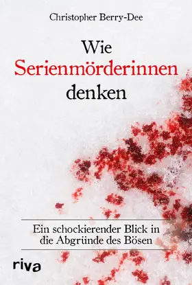 Berry-Dee |  Wie Serienmörderinnen denken | Buch |  Sack Fachmedien