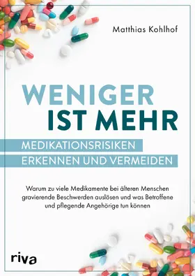 Kohlhof |  Weniger ist mehr - Medikationsrisiken erkennen und vermeiden | Buch |  Sack Fachmedien