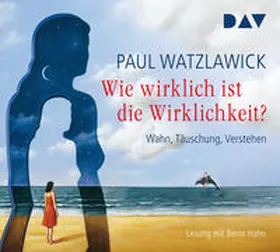 Watzlawick |  Wie wirklich ist die Wirklichkeit? - Wahn, Täuschung, Verstehen | Sonstiges |  Sack Fachmedien